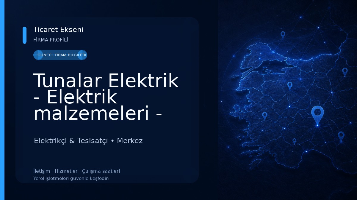 Tunalar Elektrik - Elektrik malzemeleri - Elektrik tesisatı - Elektrik taahhüt işleri 
